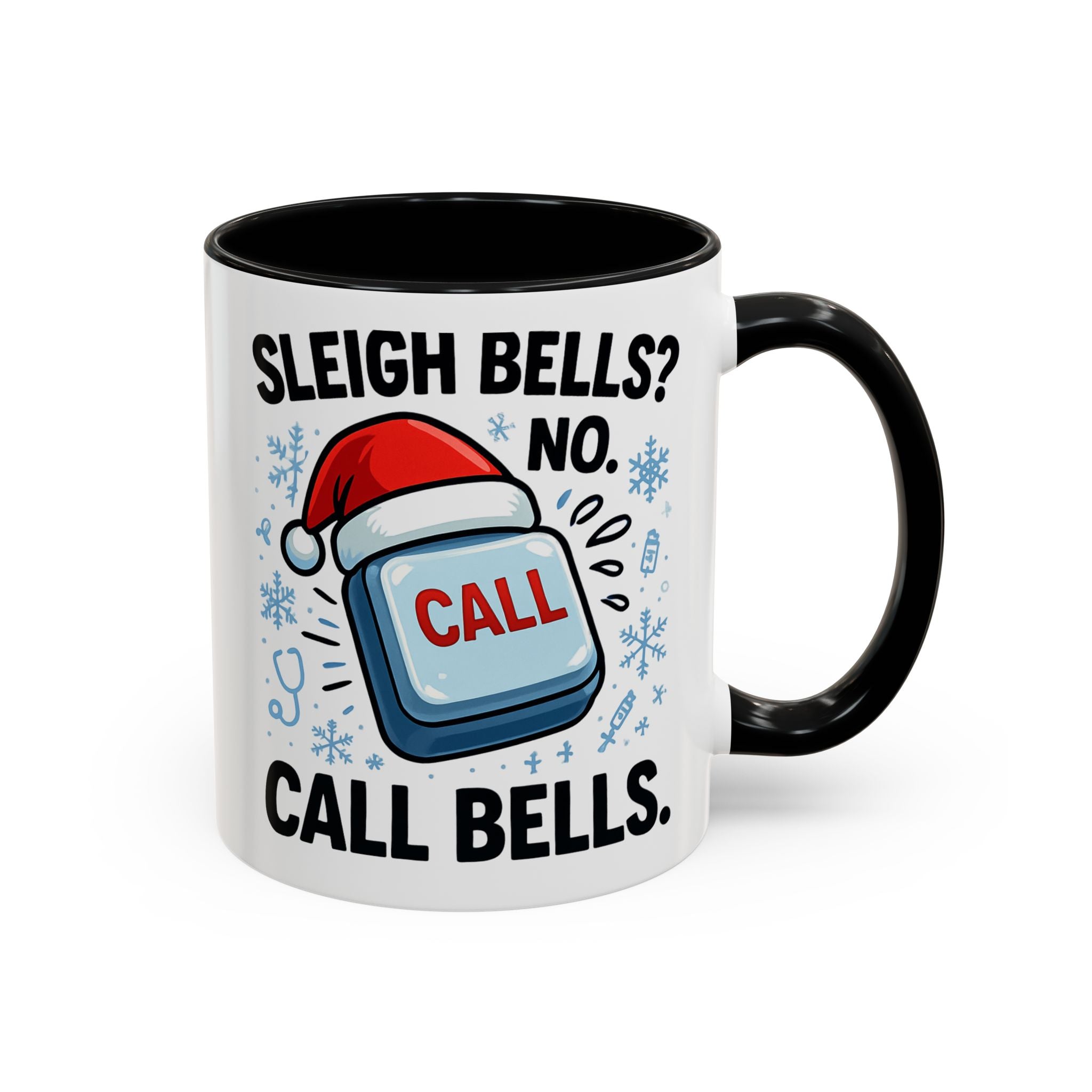 Sleigh Bells? No Call Bells Mug – Funny Nurse Christmas Coffee Cup (11oz/15oz)