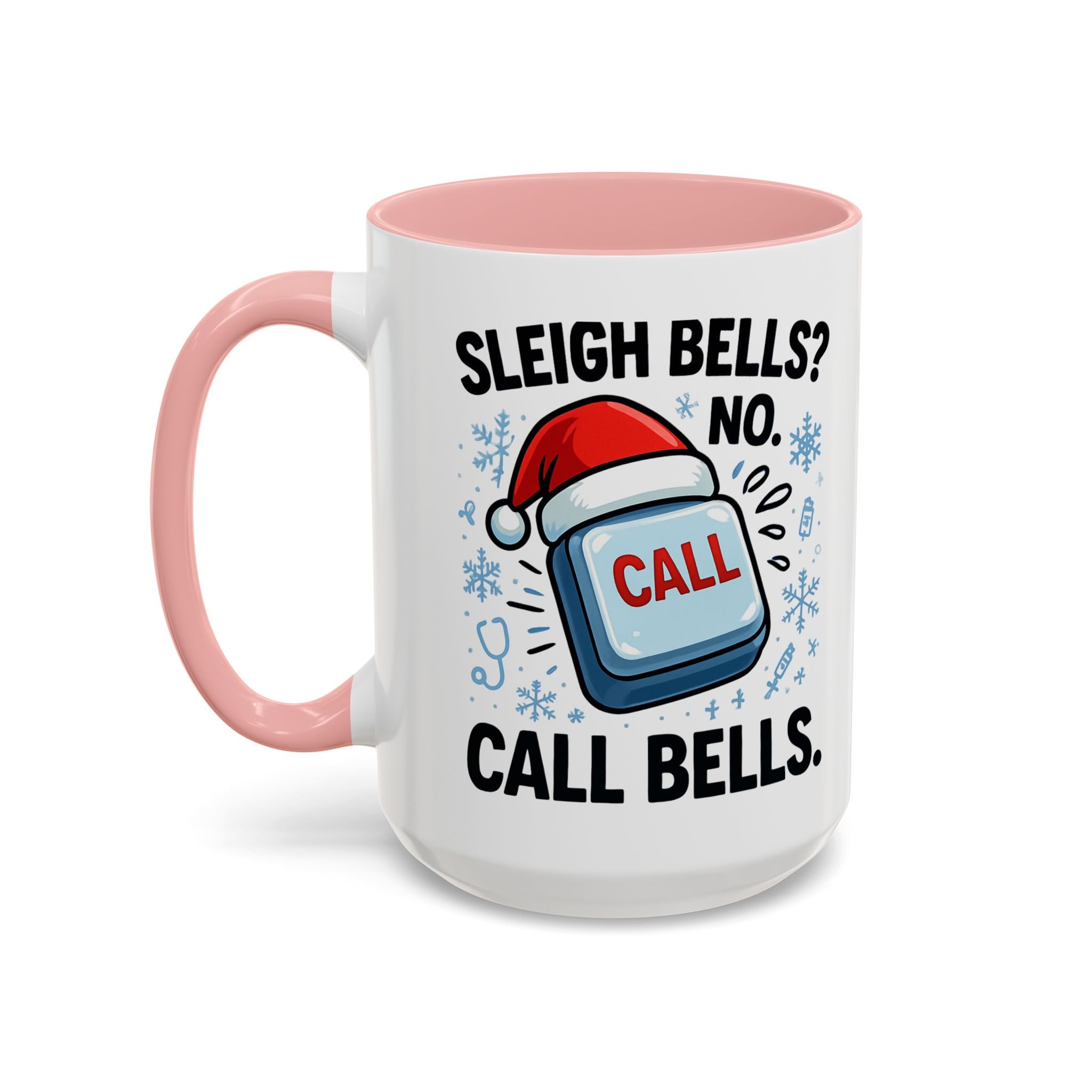 Sleigh Bells? No Call Bells Mug – Funny Nurse Christmas Coffee Cup (11oz/15oz)