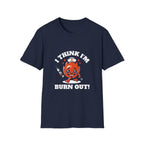 I Think I'm Burn Out T-Shirt – Funny Nurse Burnout Cartoon Tee
