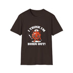 I Think I'm Burn Out T-Shirt – Funny Nurse Burnout Cartoon Tee