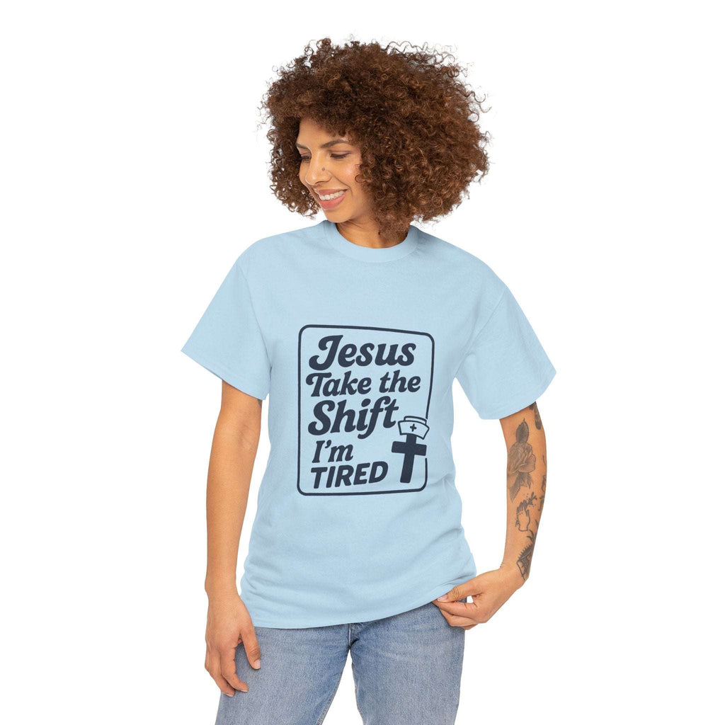 Jesus Take the Shift I'm Tired T-Shirt – Christian Nurse & Shift Worker Tee