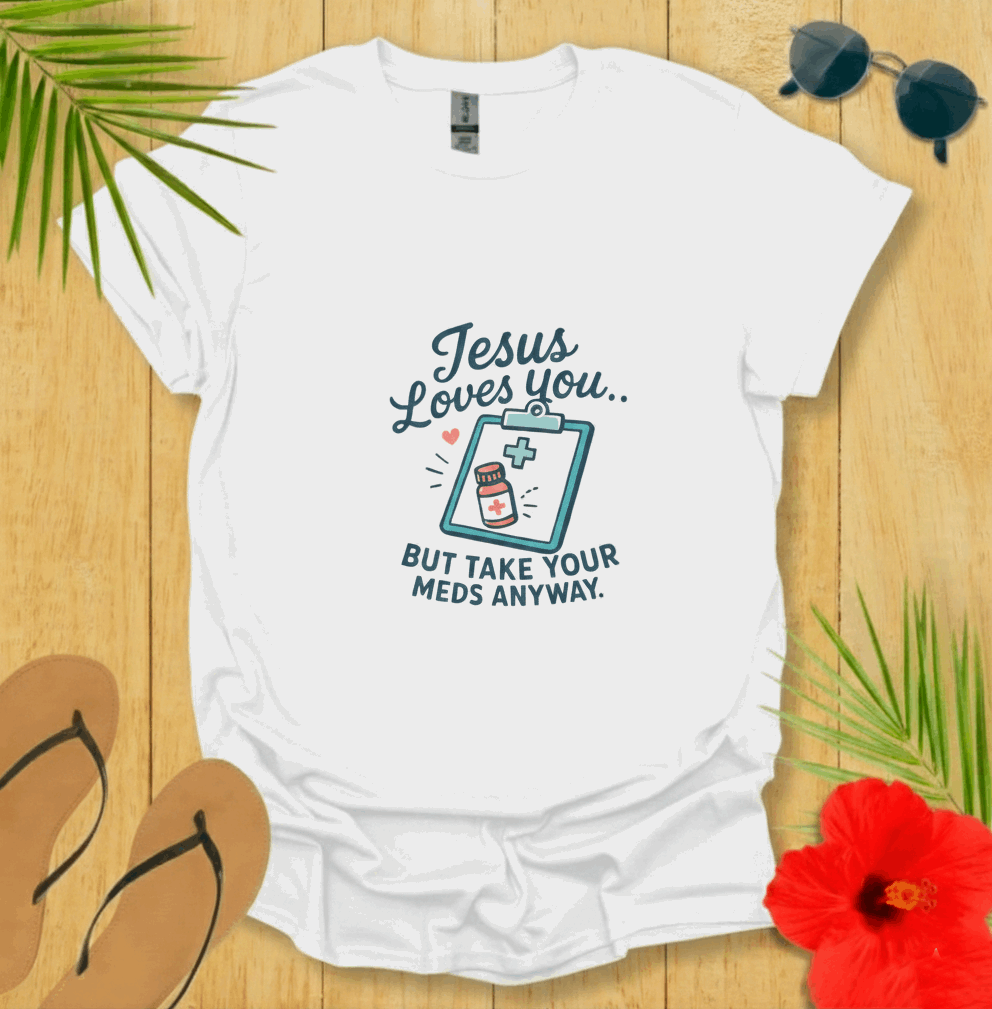 Jesus Loves You But Take Your Meds Anyway T-Shirt – Funny Christian Mental Health Tee