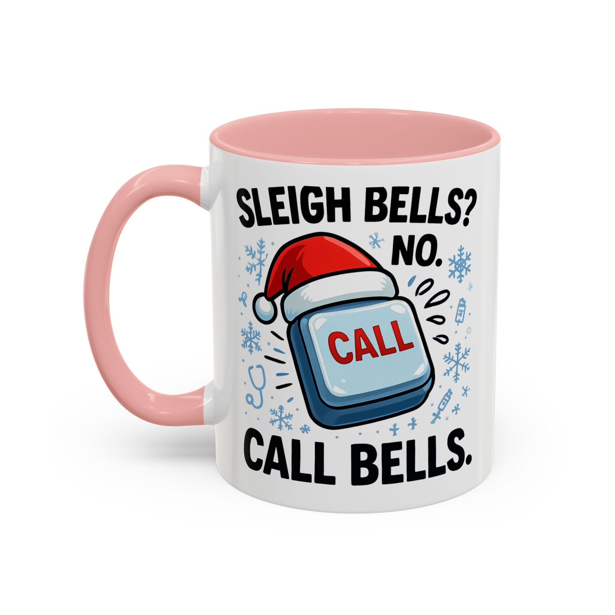 Sleigh Bells? No Call Bells Mug – Funny Nurse Christmas Coffee Cup (11oz/15oz)