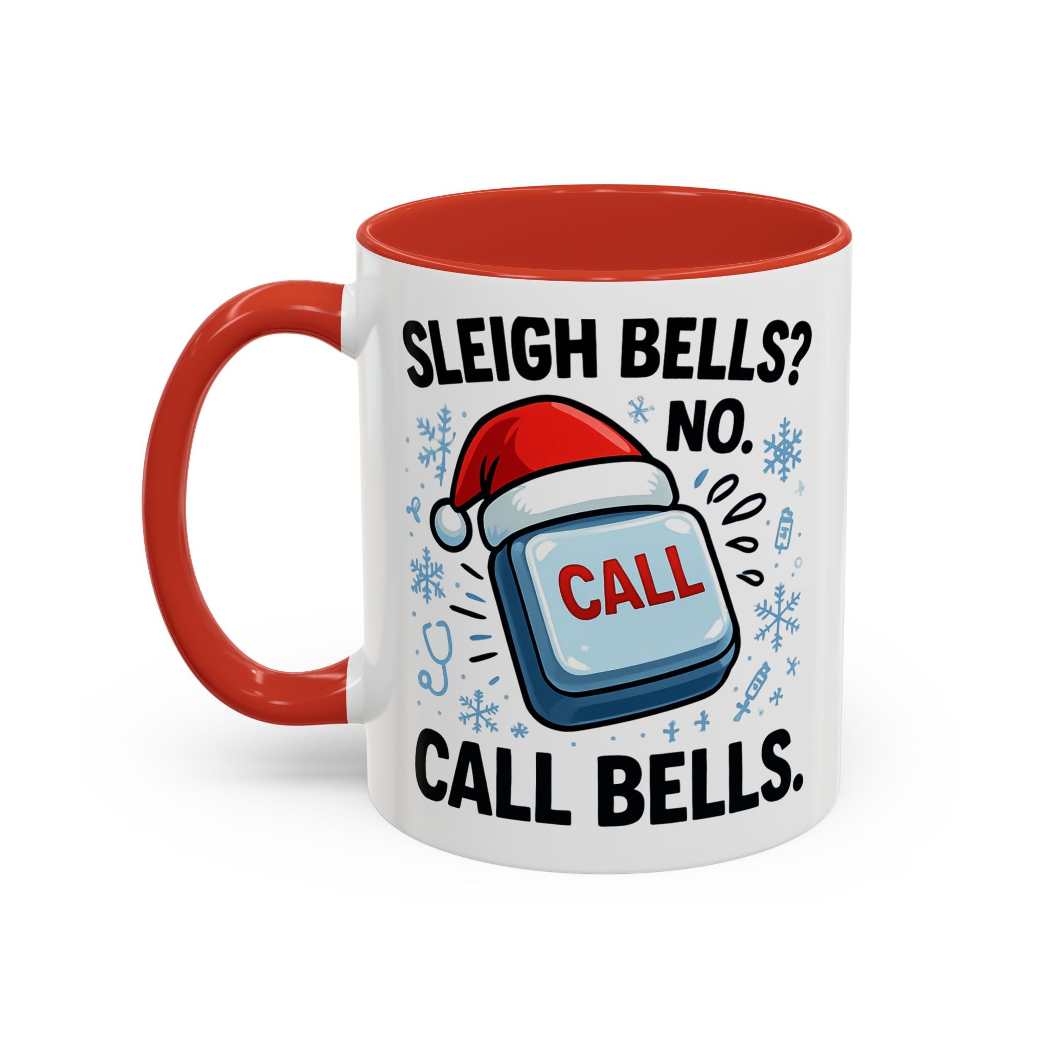 Sleigh Bells? No Call Bells Mug – Funny Nurse Christmas Coffee Cup (11oz/15oz)