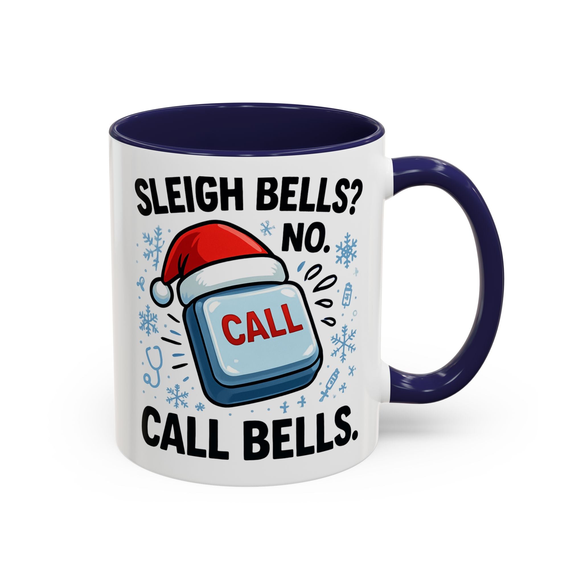 Sleigh Bells? No Call Bells Mug – Funny Nurse Christmas Coffee Cup (11oz/15oz)