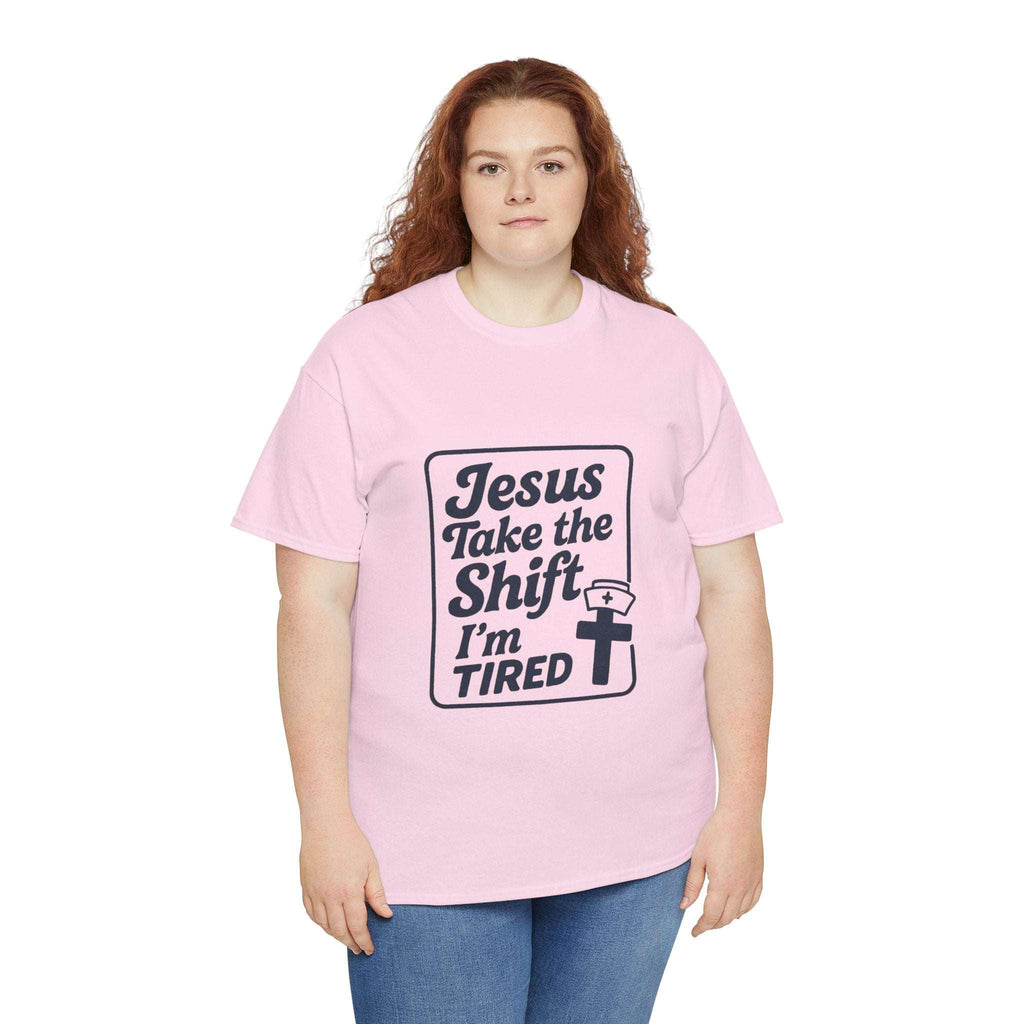Jesus Take the Shift I'm Tired T-Shirt – Christian Nurse & Shift Worker Tee