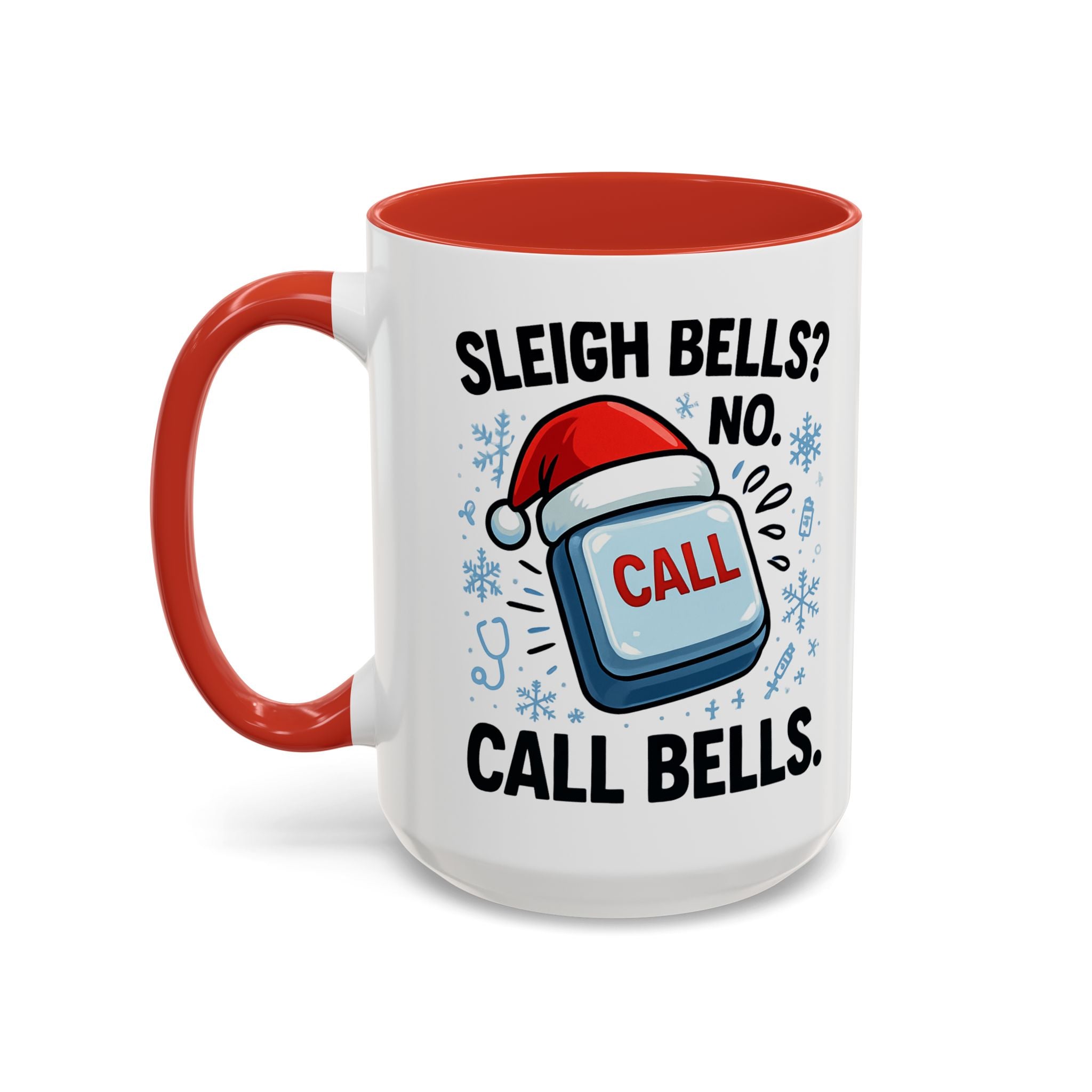 Sleigh Bells? No Call Bells Mug – Funny Nurse Christmas Coffee Cup (11oz/15oz)